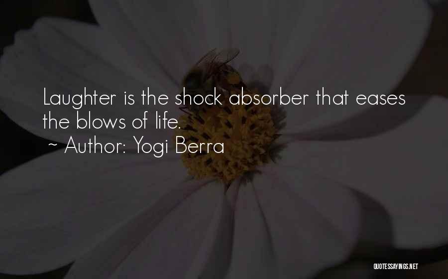 Yogi Berra Quotes: Laughter Is The Shock Absorber That Eases The Blows Of Life.