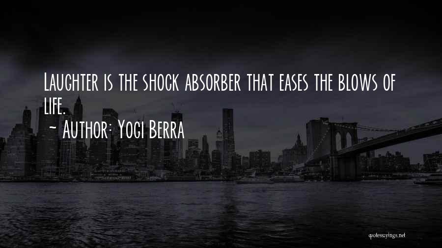 Yogi Berra Quotes: Laughter Is The Shock Absorber That Eases The Blows Of Life.
