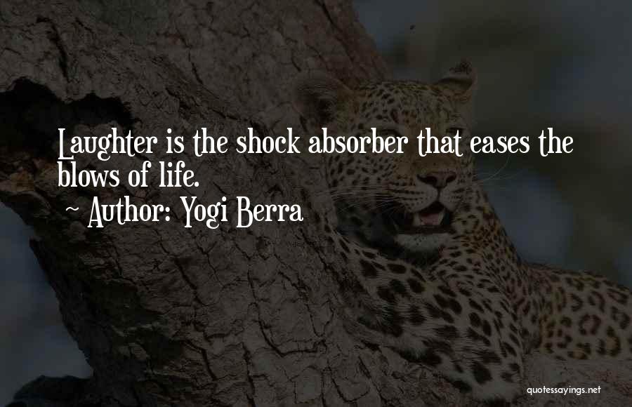 Yogi Berra Quotes: Laughter Is The Shock Absorber That Eases The Blows Of Life.