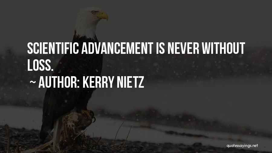 Kerry Nietz Quotes: Scientific Advancement Is Never Without Loss.