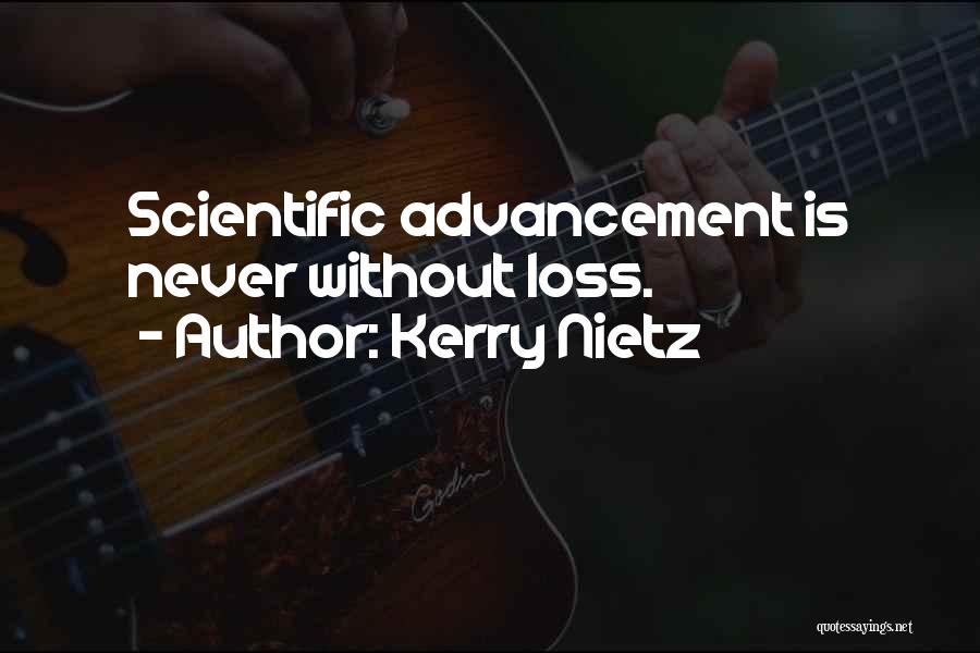 Kerry Nietz Quotes: Scientific Advancement Is Never Without Loss.