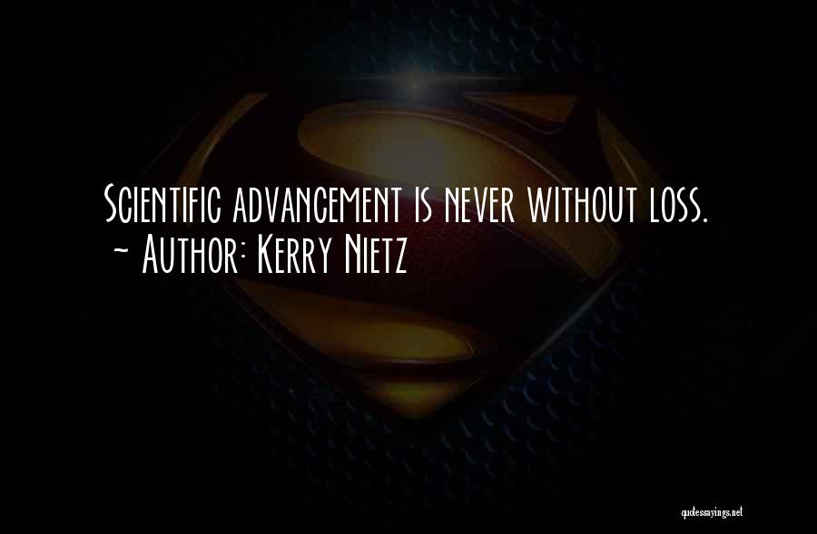 Kerry Nietz Quotes: Scientific Advancement Is Never Without Loss.