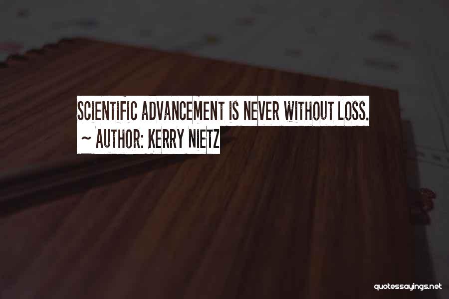 Kerry Nietz Quotes: Scientific Advancement Is Never Without Loss.