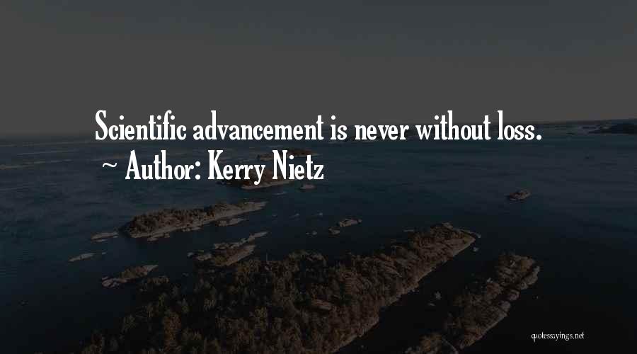 Kerry Nietz Quotes: Scientific Advancement Is Never Without Loss.