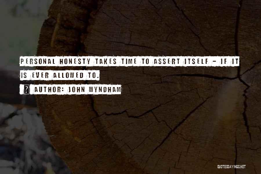 John Wyndham Quotes: Personal Honesty Takes Time To Assert Itself - If It Is Ever Allowed To.