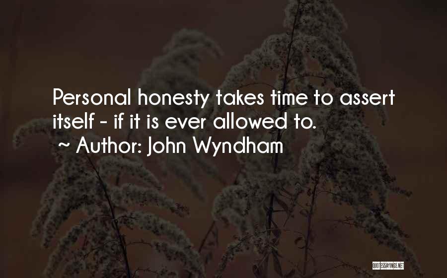 John Wyndham Quotes: Personal Honesty Takes Time To Assert Itself - If It Is Ever Allowed To.