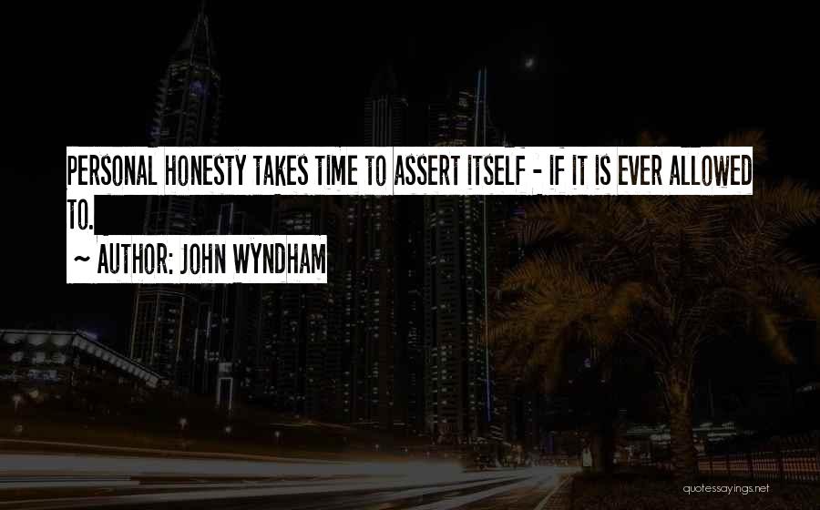 John Wyndham Quotes: Personal Honesty Takes Time To Assert Itself - If It Is Ever Allowed To.