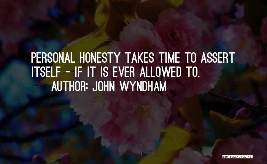 John Wyndham Quotes: Personal Honesty Takes Time To Assert Itself - If It Is Ever Allowed To.