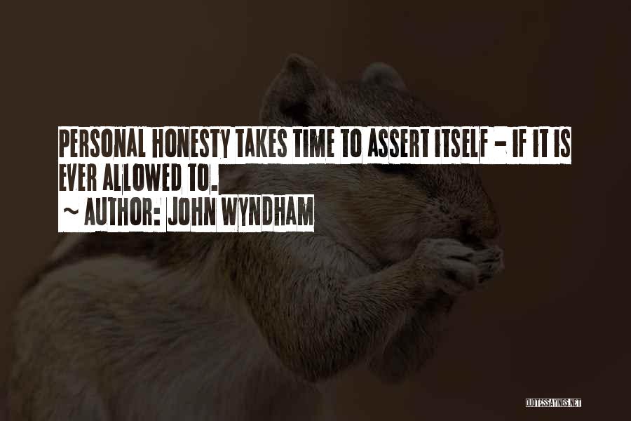 John Wyndham Quotes: Personal Honesty Takes Time To Assert Itself - If It Is Ever Allowed To.