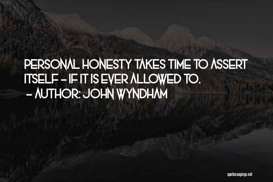 John Wyndham Quotes: Personal Honesty Takes Time To Assert Itself - If It Is Ever Allowed To.