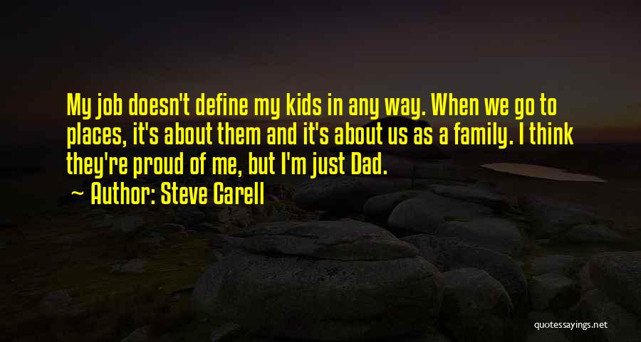 Steve Carell Quotes: My Job Doesn't Define My Kids In Any Way. When We Go To Places, It's About Them And It's About