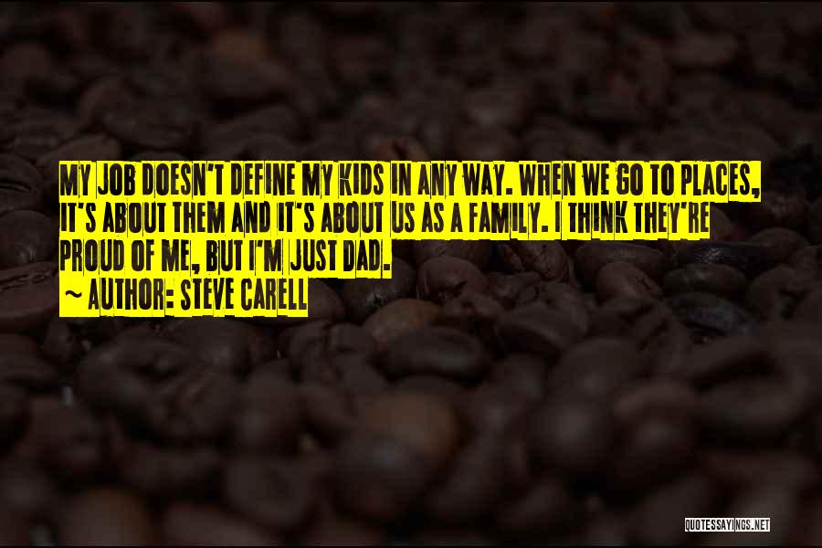 Steve Carell Quotes: My Job Doesn't Define My Kids In Any Way. When We Go To Places, It's About Them And It's About