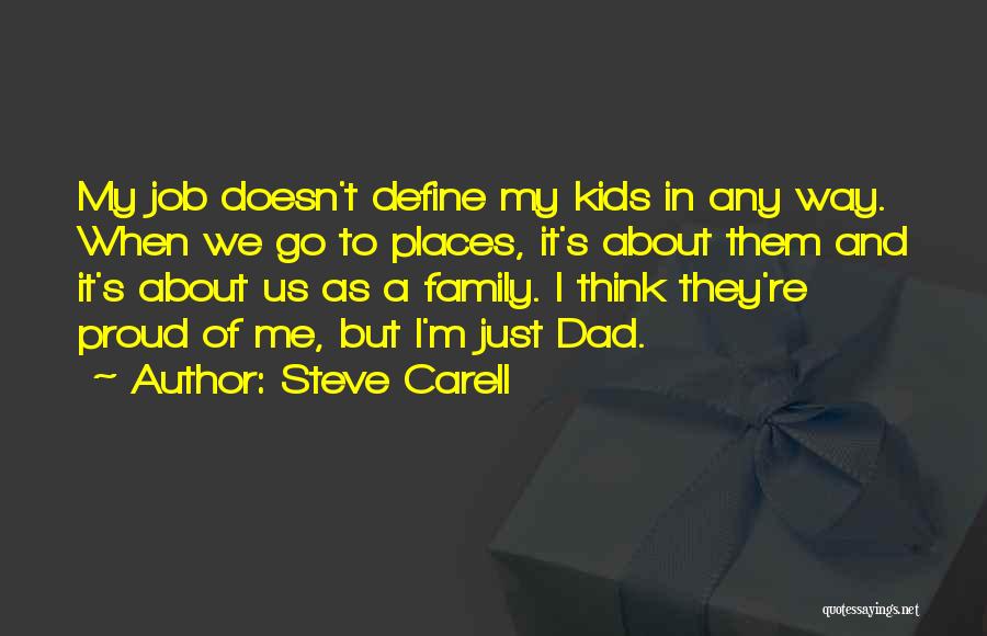 Steve Carell Quotes: My Job Doesn't Define My Kids In Any Way. When We Go To Places, It's About Them And It's About
