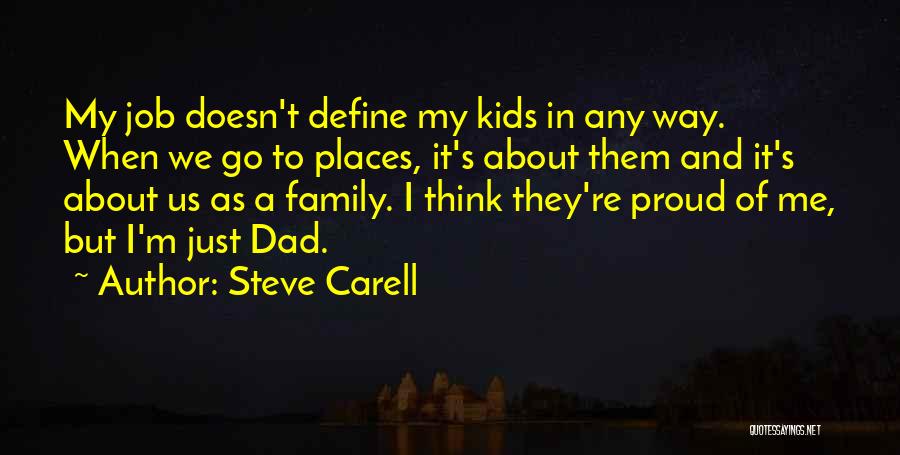 Steve Carell Quotes: My Job Doesn't Define My Kids In Any Way. When We Go To Places, It's About Them And It's About