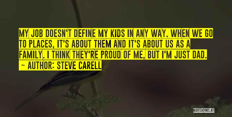 Steve Carell Quotes: My Job Doesn't Define My Kids In Any Way. When We Go To Places, It's About Them And It's About