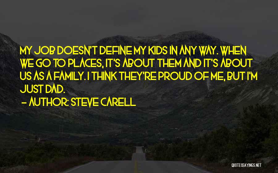 Steve Carell Quotes: My Job Doesn't Define My Kids In Any Way. When We Go To Places, It's About Them And It's About