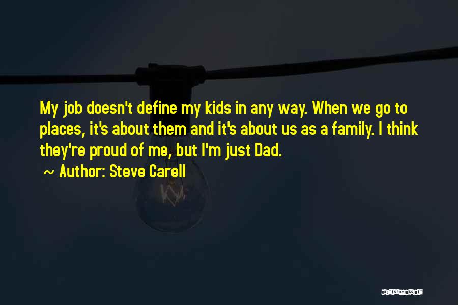 Steve Carell Quotes: My Job Doesn't Define My Kids In Any Way. When We Go To Places, It's About Them And It's About