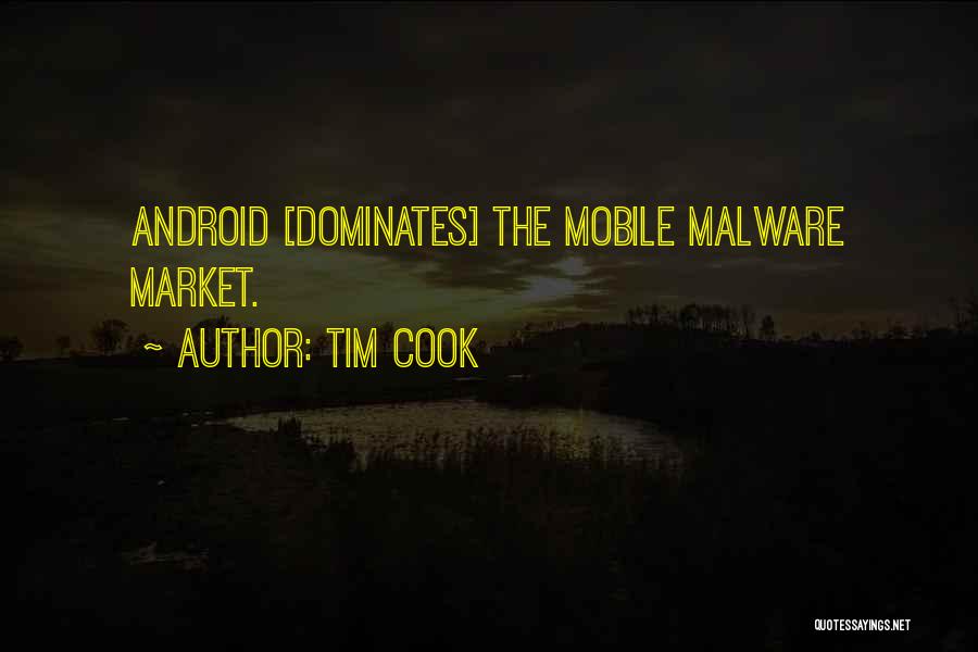 Tim Cook Quotes: Android [dominates] The Mobile Malware Market.