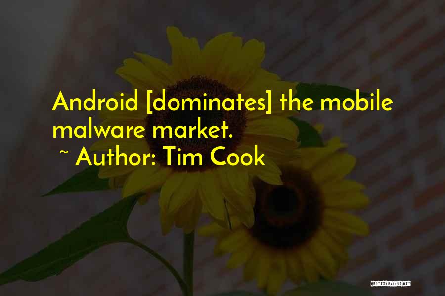 Tim Cook Quotes: Android [dominates] The Mobile Malware Market.