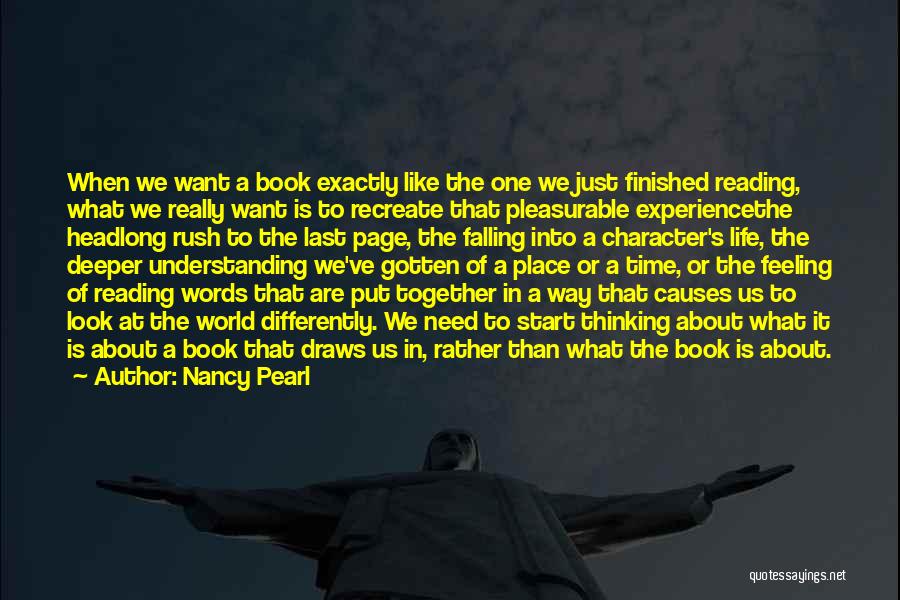 Nancy Pearl Quotes: When We Want A Book Exactly Like The One We Just Finished Reading, What We Really Want Is To Recreate