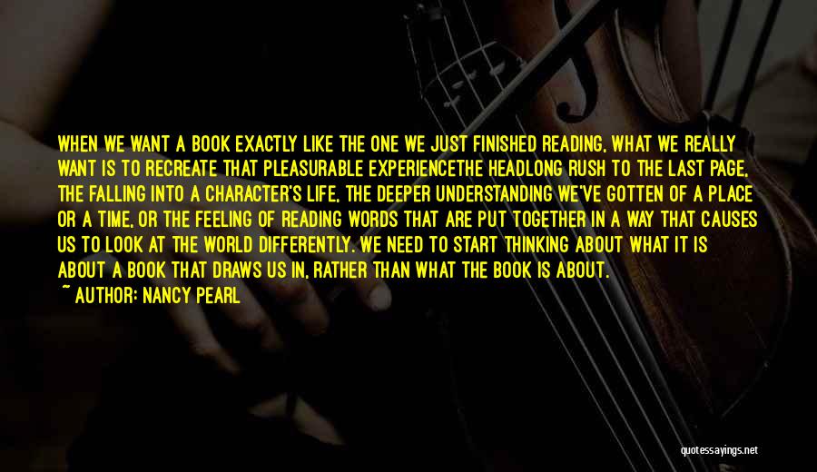 Nancy Pearl Quotes: When We Want A Book Exactly Like The One We Just Finished Reading, What We Really Want Is To Recreate