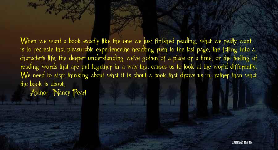 Nancy Pearl Quotes: When We Want A Book Exactly Like The One We Just Finished Reading, What We Really Want Is To Recreate