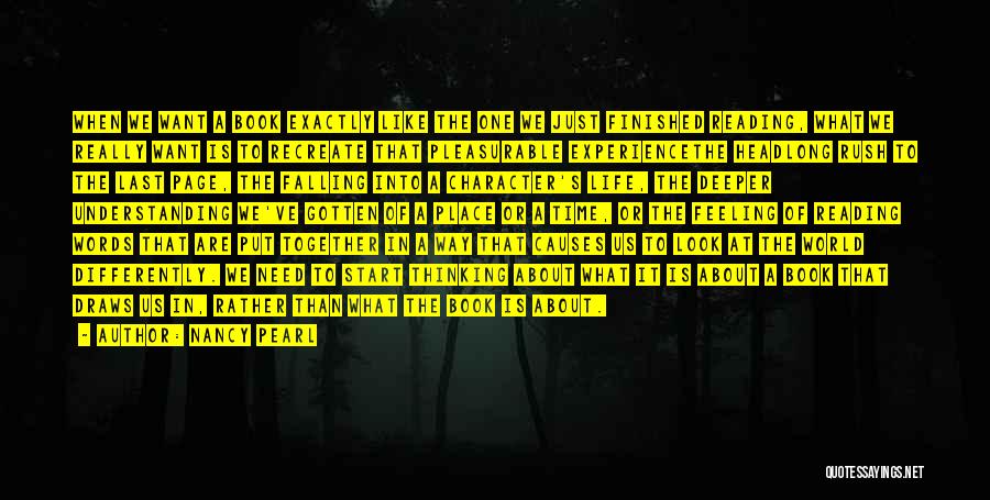 Nancy Pearl Quotes: When We Want A Book Exactly Like The One We Just Finished Reading, What We Really Want Is To Recreate