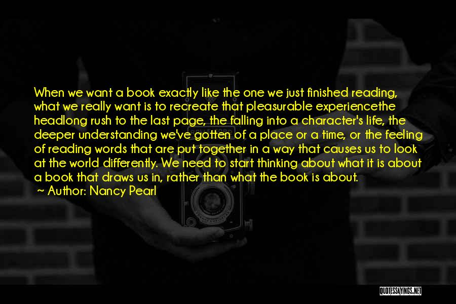 Nancy Pearl Quotes: When We Want A Book Exactly Like The One We Just Finished Reading, What We Really Want Is To Recreate