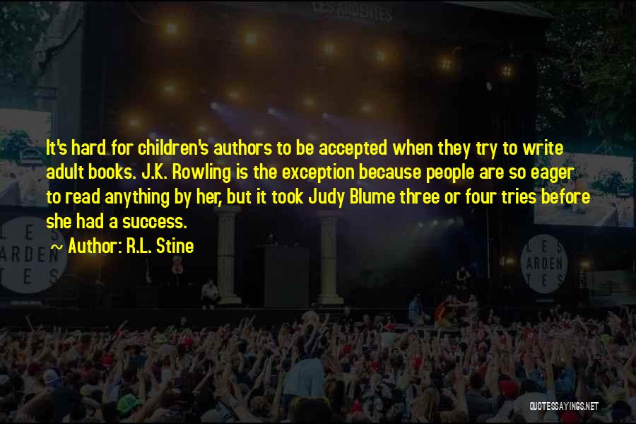 R.L. Stine Quotes: It's Hard For Children's Authors To Be Accepted When They Try To Write Adult Books. J.k. Rowling Is The Exception