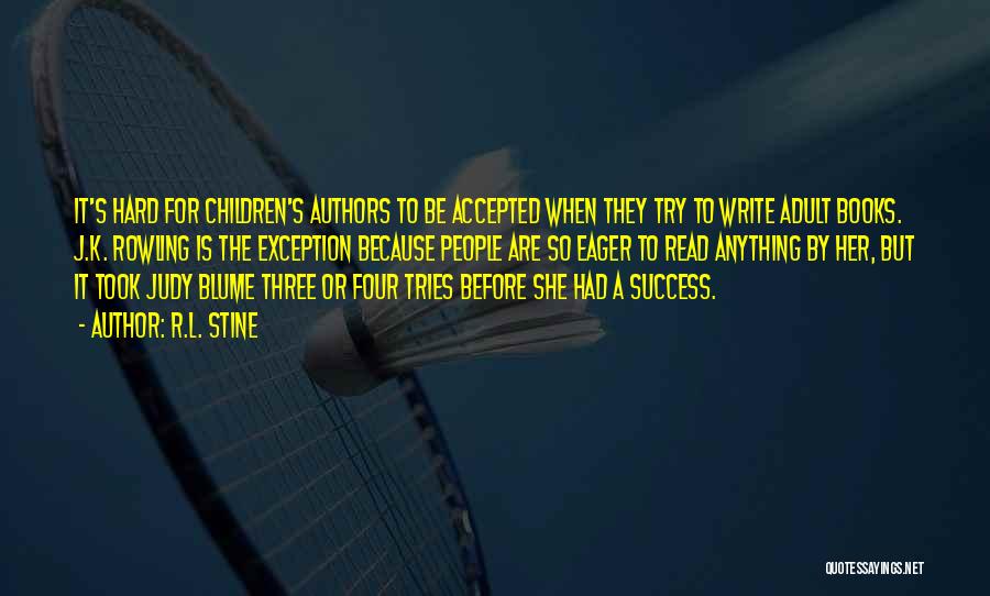 R.L. Stine Quotes: It's Hard For Children's Authors To Be Accepted When They Try To Write Adult Books. J.k. Rowling Is The Exception