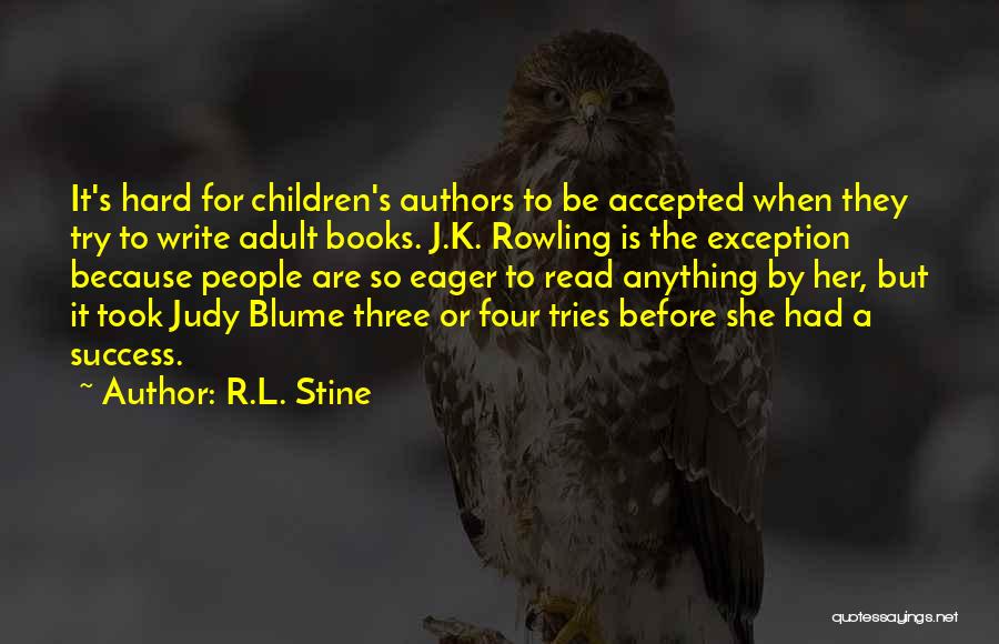 R.L. Stine Quotes: It's Hard For Children's Authors To Be Accepted When They Try To Write Adult Books. J.k. Rowling Is The Exception