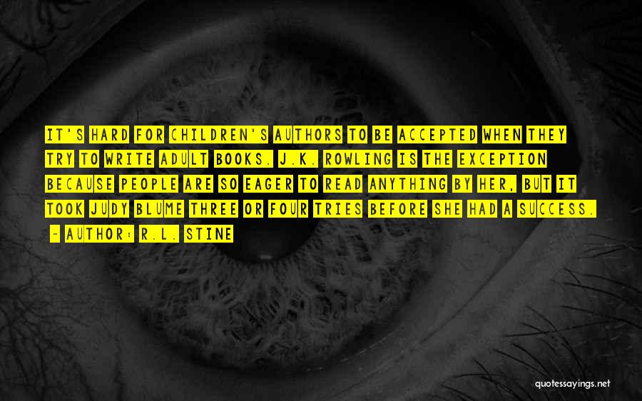 R.L. Stine Quotes: It's Hard For Children's Authors To Be Accepted When They Try To Write Adult Books. J.k. Rowling Is The Exception