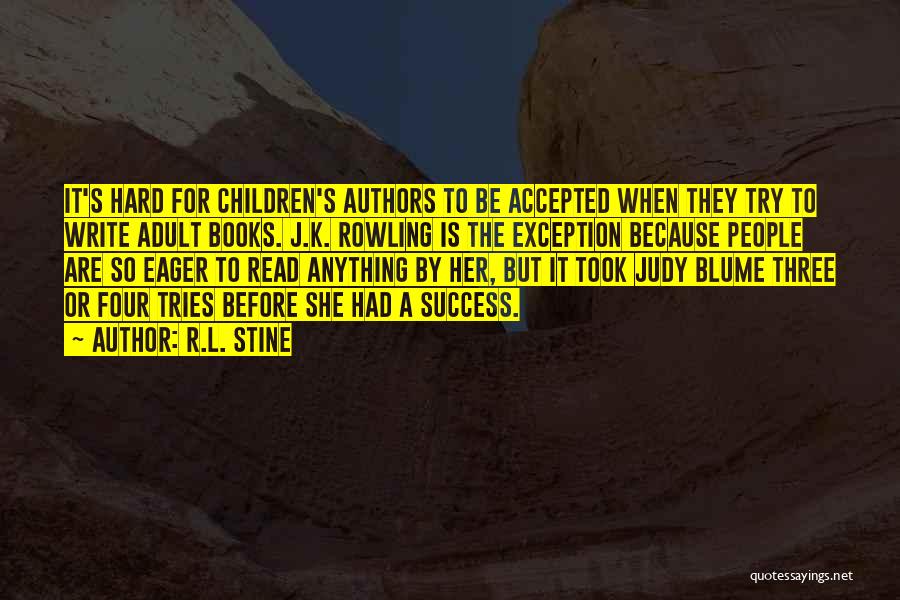 R.L. Stine Quotes: It's Hard For Children's Authors To Be Accepted When They Try To Write Adult Books. J.k. Rowling Is The Exception