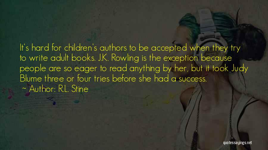 R.L. Stine Quotes: It's Hard For Children's Authors To Be Accepted When They Try To Write Adult Books. J.k. Rowling Is The Exception