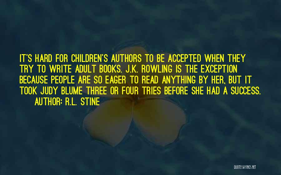 R.L. Stine Quotes: It's Hard For Children's Authors To Be Accepted When They Try To Write Adult Books. J.k. Rowling Is The Exception