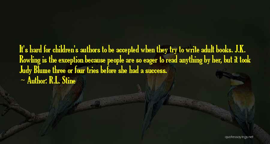 R.L. Stine Quotes: It's Hard For Children's Authors To Be Accepted When They Try To Write Adult Books. J.k. Rowling Is The Exception