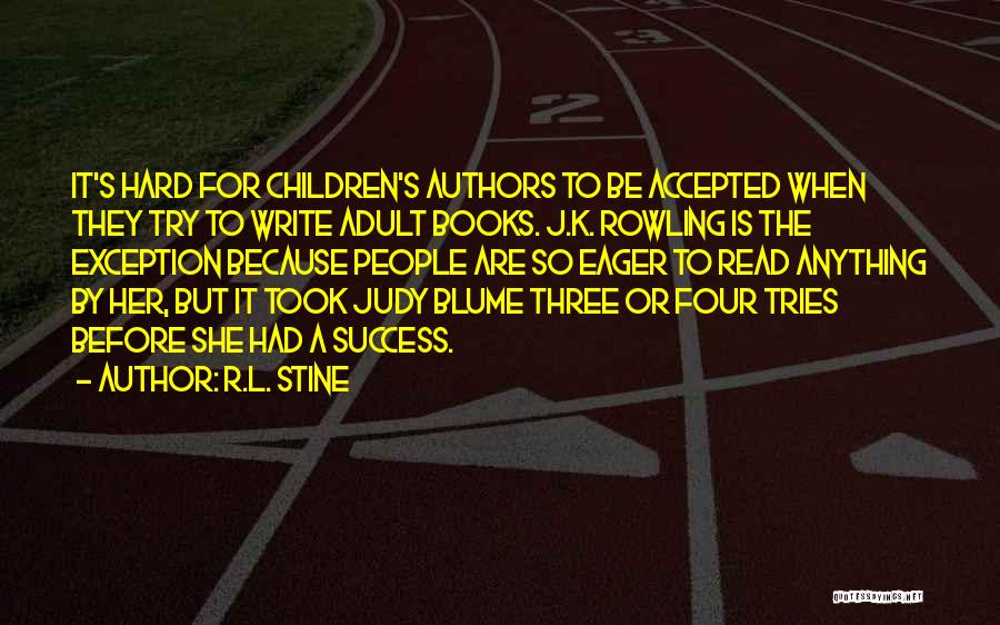 R.L. Stine Quotes: It's Hard For Children's Authors To Be Accepted When They Try To Write Adult Books. J.k. Rowling Is The Exception