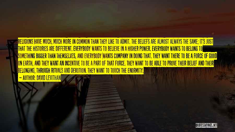 David Levithan Quotes: Religions Have Much, Much More In Common Than They Like To Admit. The Beliefs Are Almost Always The Same; It's