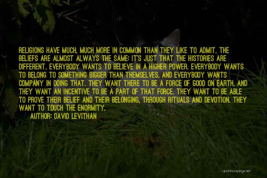 David Levithan Quotes: Religions Have Much, Much More In Common Than They Like To Admit. The Beliefs Are Almost Always The Same; It's
