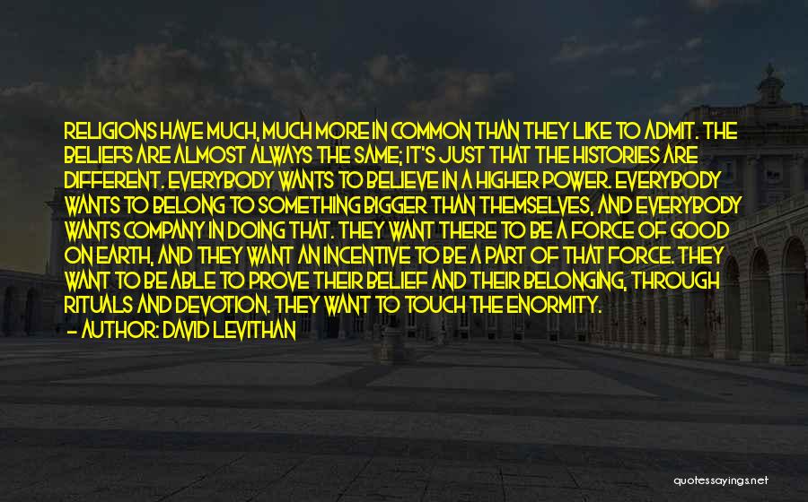 David Levithan Quotes: Religions Have Much, Much More In Common Than They Like To Admit. The Beliefs Are Almost Always The Same; It's