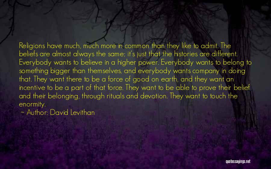 David Levithan Quotes: Religions Have Much, Much More In Common Than They Like To Admit. The Beliefs Are Almost Always The Same; It's