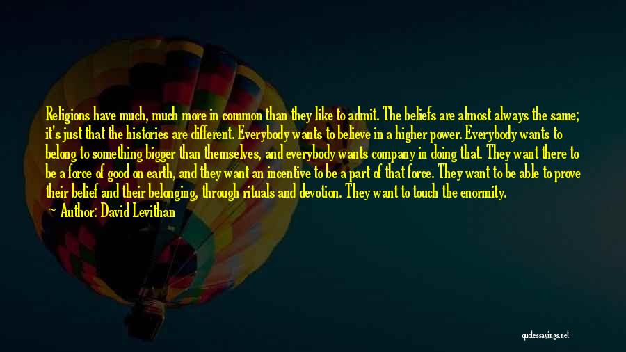 David Levithan Quotes: Religions Have Much, Much More In Common Than They Like To Admit. The Beliefs Are Almost Always The Same; It's