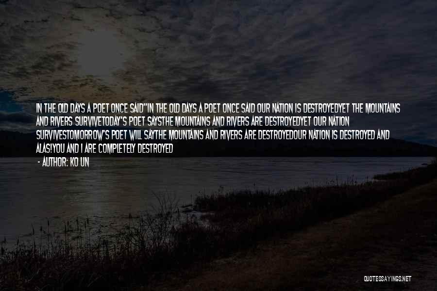 Ko Un Quotes: In The Old Days A Poet Once Saidin The Old Days A Poet Once Said Our Nation Is Destroyedyet The