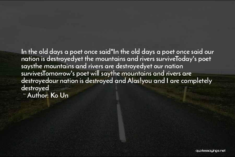 Ko Un Quotes: In The Old Days A Poet Once Saidin The Old Days A Poet Once Said Our Nation Is Destroyedyet The