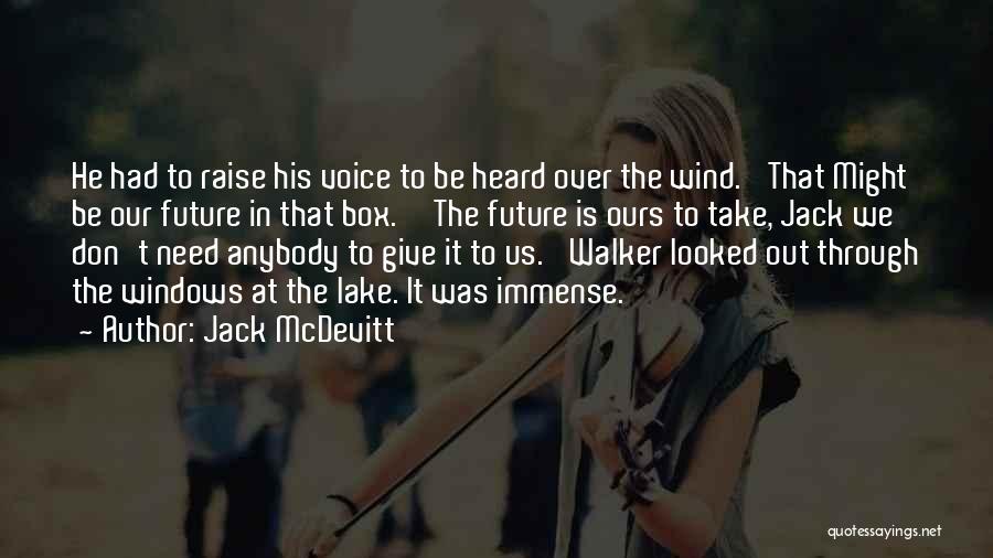 Jack McDevitt Quotes: He Had To Raise His Voice To Be Heard Over The Wind. 'that Might Be Our Future In That Box.''the