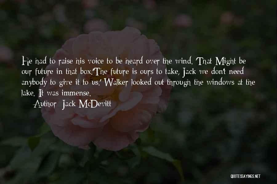 Jack McDevitt Quotes: He Had To Raise His Voice To Be Heard Over The Wind. 'that Might Be Our Future In That Box.''the