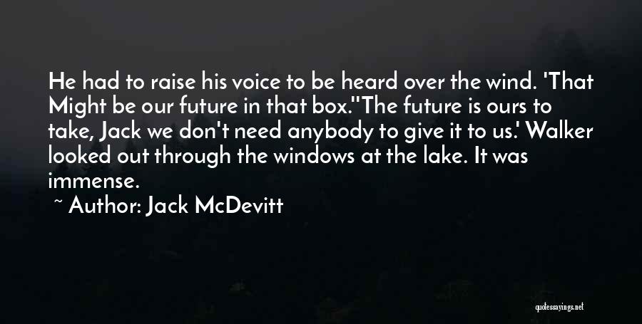 Jack McDevitt Quotes: He Had To Raise His Voice To Be Heard Over The Wind. 'that Might Be Our Future In That Box.''the