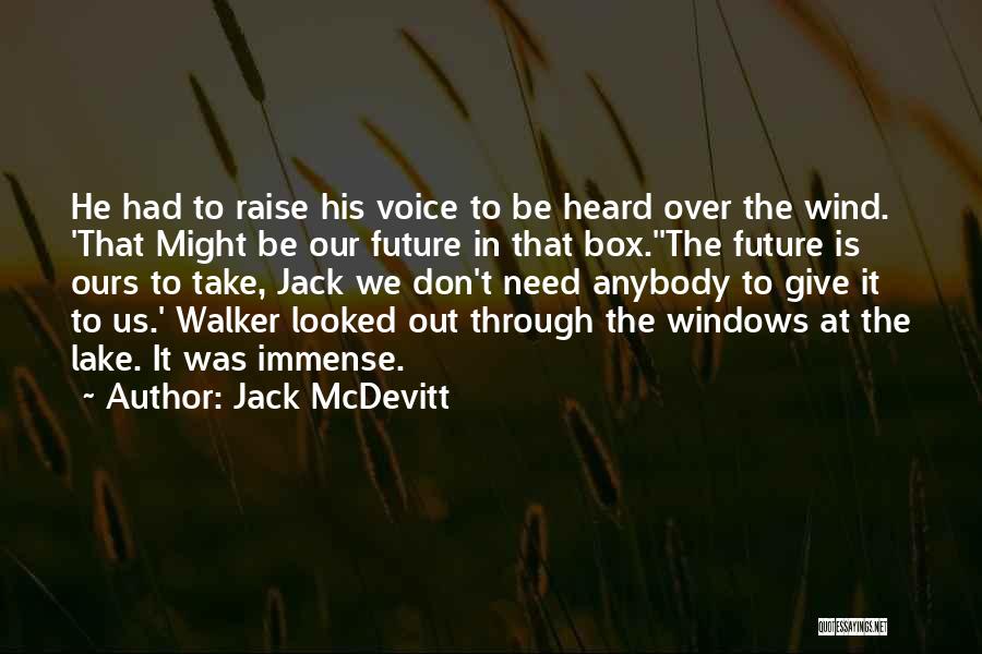 Jack McDevitt Quotes: He Had To Raise His Voice To Be Heard Over The Wind. 'that Might Be Our Future In That Box.''the