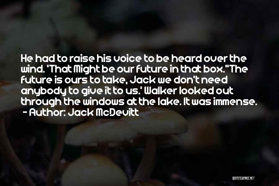 Jack McDevitt Quotes: He Had To Raise His Voice To Be Heard Over The Wind. 'that Might Be Our Future In That Box.''the