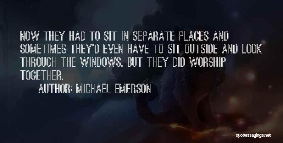 Michael Emerson Quotes: Now They Had To Sit In Separate Places And Sometimes They'd Even Have To Sit Outside And Look Through The